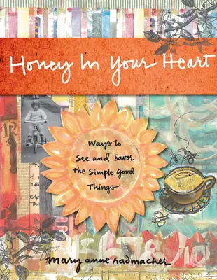 Miere în inima ta: Modalități de a vedea și savura lucrurile bune și simple - Honey in Your Heart: Ways to See and Savor the Simple Good Things