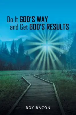 Fă-o în felul lui Dumnezeu și obține rezultatele lui Dumnezeu - Do It God's Way and Get God's Results
