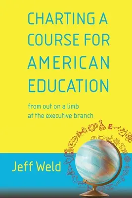 Trasarea unui curs pentru educația americană: de la out on a limb la ramura executivă - Charting a Course for American Education: from out on a limb at the executive branch