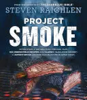 Proiectul Smoke: Șapte pași către Nirvana mâncării afumate, plus 100 de rețete irezistibile de la cele clasice (Slam-Dunk Brisket) la cele aventuroase (Smo - Project Smoke: Seven Steps to Smoked Food Nirvana, Plus 100 Irresistible Recipes from Classic (Slam-Dunk Brisket) to Adventurous (Smo