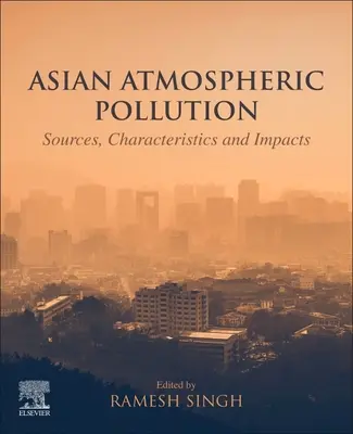 Poluarea atmosferei asiatice: Surse, caracteristici și impacturi - Asian Atmospheric Pollution: Sources, Characteristics and Impacts