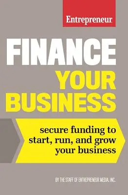 Finanțați-vă afacerea: Asigurați-vă finanțarea pentru a vă începe, conduce și dezvolta afacerea - Finance Your Business: Secure Funding to Start, Run, and Grow Your Business
