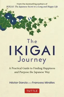 Călătoria Ikigai: Un ghid practic pentru găsirea fericirii și a scopului în stil japonez - The Ikigai Journey: A Practical Guide to Finding Happiness and Purpose the Japanese Way