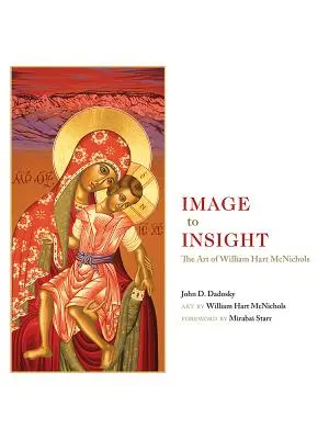 Image to Insight: Arta lui William Hart McNichols - Image to Insight: The Art of William Hart McNichols