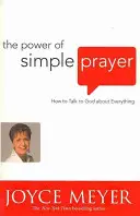 Puterea rugăciunii simple - Cum să vorbești cu Dumnezeu despre orice - Power of Simple Prayer - How to Talk to God about Everything