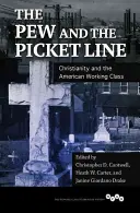 The Pew and the Picket Line: Creștinismul și clasa muncitoare americană - The Pew and the Picket Line: Christianity and the American Working Class