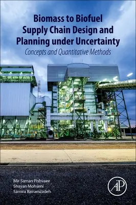 Biomass to Biofuel Supply Chain Design and Planning Under Uncertainty: Concepte și metode cantitative - Biomass to Biofuel Supply Chain Design and Planning Under Uncertainty: Concepts and Quantitative Methods