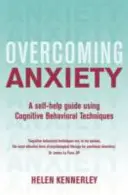 Învingerea anxietății, ediția a 2-a: Un ghid de autoajutorare care utilizează tehnici cognitiv-comportamentale - Overcoming Anxiety, 2nd Edition: A Self-Help Guide Using Cognitive Behavioural Techniques
