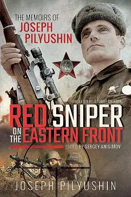 Lunetist roșu pe Frontul de Est: Memoriile lui Joseph Pilyushin - Red Sniper on the Eastern Front: The Memoirs of Joseph Pilyushin