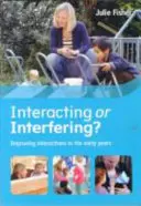 Interacțiune sau interferență? Îmbunătățirea interacțiunilor în primii ani de viață - Interacting or Interfering? Improving Interactions in the Early Years
