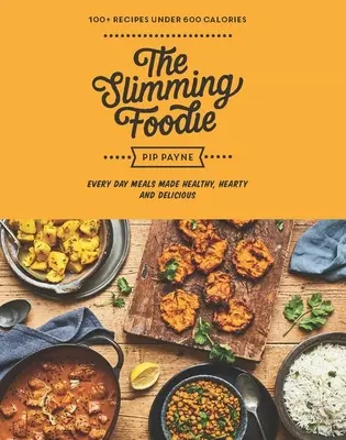 The Slimming Foodie: Every Day Meals Made Healthy, Hearty and Delicious: 100+ Recipes Under 600 Calories