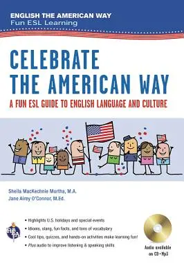 Celebrate the American Way: A Fun ESL Guide to English Language & Culture in the U.S. (Carte + Audio) - Celebrate the American Way: A Fun ESL Guide to English Language & Culture in the U.S. (Book + Audio)