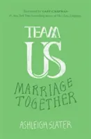 Echipa noastră: Puterea unificatoare a harului, angajamentului și cooperării în căsnicie - Team Us: The Unifying Power of Grace, Commitment, and Cooperation in Marriage