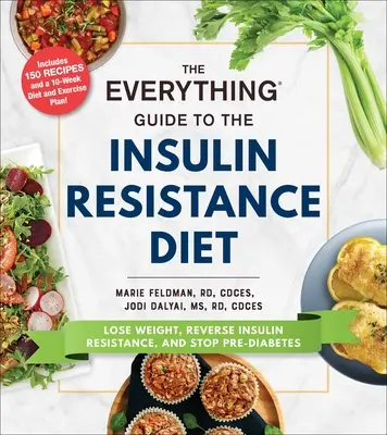 The Everything Guide to the Insulin Resistance Diet: Pierde în greutate, inversează rezistența la insulină și oprește prediabetul - The Everything Guide to the Insulin Resistance Diet: Lose Weight, Reverse Insulin Resistance, and Stop Pre-Diabetes