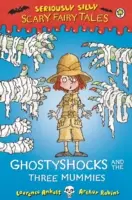 Seriously Silly: Povești înfricoșătoare: Ghostyshocks și cele trei mumii - Seriously Silly: Scary Fairy Tales: Ghostyshocks and the Three Mummies