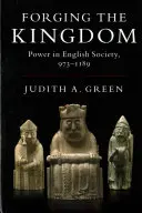 Forging the Kingdom: Puterea în societatea engleză, 973-1189 - Forging the Kingdom: Power in English Society, 973-1189