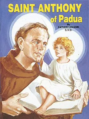 Sfântul Anton de Padova: Cel mai iubit sfânt din lume - Saint Anthony of Padua: The World's Best Loved Saint