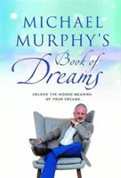 Cartea viselor lui Michael Murphy - Descoperă semnificația ascunsă a viselor tale - Michael Murphy's Book of Dreams - Unlock the Hidden Meaning of your Dreams