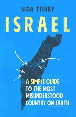 Israel: Un ghid simplu pentru cea mai neînțeleasă țară de pe Pământ - Israel: A Simple Guide to the Most Misunderstood Country on Earth