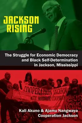 Jackson Rising: Lupta pentru democrație economică și autodeterminare a negrilor în Jackson, Mississippi - Jackson Rising: The Struggle for Economic Democracy and Black Self-Determination in Jackson, Mississippi