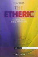 Etericul: Extinderea științei prin antroposofie: Volumul 2: Lumea forțelor formative - The Etheric: Broadening Science Through Anthroposophy: Volume 2: The World of Formative Forces