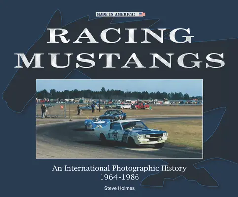 Mustanguri de curse: O istorie fotografică internațională 1964-1986 - Racing Mustangs: An International Photographic History 1964-1986