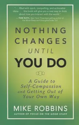 Nimic nu se schimbă până nu o faci tu - Nothing Changes Until You Do