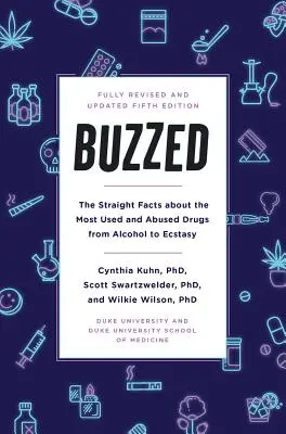 Buzzed: Adevărul despre cele mai utilizate și abuzate droguri, de la alcool la ecstasy, ediția a cincea - Buzzed: The Straight Facts about the Most Used and Abused Drugs from Alcohol to Ecstasy, Fifth Edition