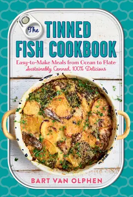 The Tinned Fish Cookbook: Easy-To-Make Meals from Ocean to Plate--Sustainably Canned, 100% Delicious