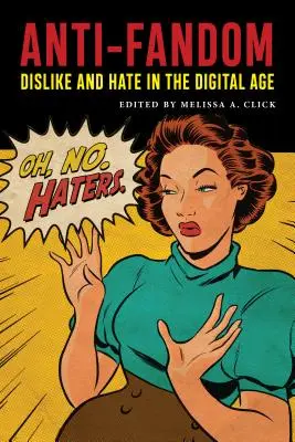 Anti-Fandom: Aversiune și ură în era digitală - Anti-Fandom: Dislike and Hate in the Digital Age