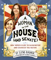 O femeie în Cameră (și Senat) (revizuită și actualizată): Cum au venit femeile la Washington și au schimbat națiunea - A Woman in the House (and Senate) (Revised and Updated): How Women Came to Washington and Changed the Nation