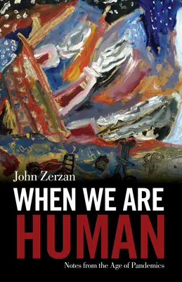 Când vom fi oameni: Note din epoca pandemiilor - When We Are Human: Notes from the Age of Pandemics
