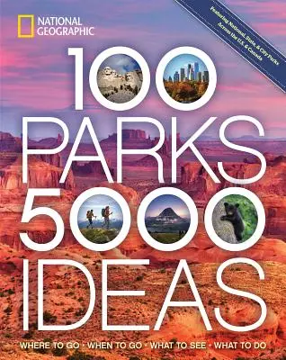 100 de parcuri, 5.000 de idei: Unde să mergeți, când să mergeți, ce să vedeți, ce să faceți - 100 Parks, 5,000 Ideas: Where to Go, When to Go, What to See, What to Do