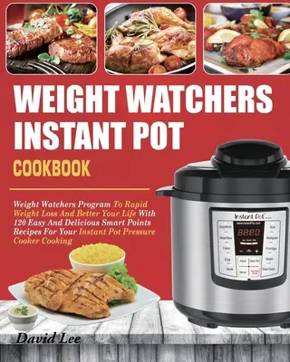 Carte de bucate Weight Watchers Instant Pot: Programul Weight Watchers Pentru Pierderea Rapidă În Greutate Și O Viață Mai Bună Cu 120 De Recipiente Ușoare Și Delicioase Cu Puncte Inteligente - Weight Watchers Instant Pot Cookbook: Weight Watchers Program To Rapid Weight Loss And Better Your Life With 120 Easy And Delicious Smart Points Recip
