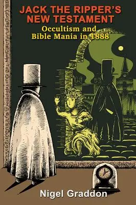 Noul Testament al lui Jack Spintecătorul: Ocultismul și mania Bibliei în 1888 - Jack the Ripper's New Testament: Occultism and Bible Mania in 1888