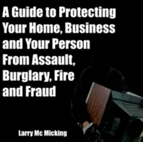 Ghid de protecție a locuinței, a afacerii și a persoanei împotriva agresiunilor, spargerilor, incendiilor și fraudelor - A Guide to Protecting Your Home, Business and Your Person From Assault, Burglary, Fire and Fraud