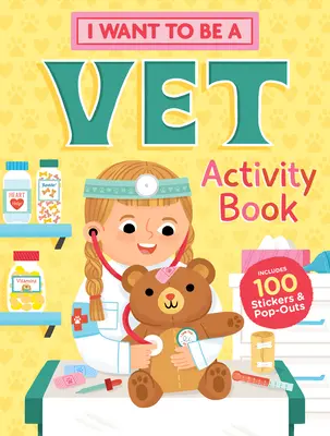Vreau să fiu veterinar Carte de activități: 100 de abțibilduri și Pop-Outs - I Want to Be a Vet Activity Book: 100 Stickers & Pop-Outs