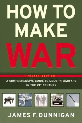 Cum să faci război: un ghid cuprinzător al războiului modern în secolul XXI - How to Make War: A Comprehensive Guide to Modern Warfare in the Twenty-First Century
