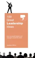 100 de mari idei de leadership: De la lideri și manageri de succes din întreaga lume - 100 Great Leadership Ideas: From Successful Leaders and Managers Around the World