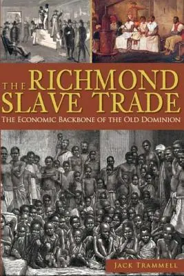 Comerțul cu sclavi din Richmond: coloana vertebrală economică a Vechiului Dominion - The Richmond Slave Trade: The Economic Backbone of the Old Dominion