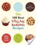 Cele mai bune 100 de rețete vegane de copt: Biscuiți, prăjituri, brioșe, plăcinte, negrese și pâine uimitoare - The 100 Best Vegan Baking Recipes: Amazing Cookies, Cakes, Muffins, Pies, Brownies and Breads