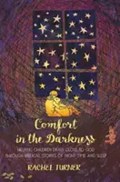 Confort în întuneric - Ajutându-i pe copii să se apropie de Dumnezeu prin povești biblice despre noapte și somn - Comfort in the Darkness - Helping children draw close to God through biblical stories of night-time and sleep