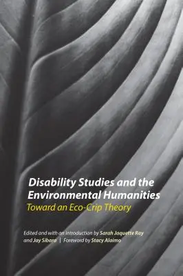 Studiile dizabilității și științele umaniste ale mediului: Către o teorie Eco-Crip - Disability Studies and the Environmental Humanities: Toward an Eco-Crip Theory