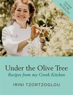 Sub măslin: Rețete din bucătăria mea grecească - Under the Olive Tree: Recipes from My Greek Kitchen