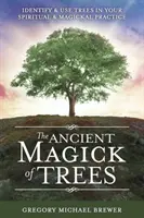 Magia antică a arborilor: Identificarea și utilizarea arborilor în practica ta spirituală și magică - The Ancient Magick of Trees: Identify & Use Trees in Your Spiritual & Magickal Practice