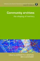 Arhivele comunitare: Formarea memoriei - Community Archives: The Shaping of Memory