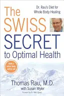 Secretul elvețian pentru o sănătate optimă: Dieta Dr. Rau pentru vindecarea întregului corp - The Swiss Secret to Optimal Health: Dr. Rau's Diet for Whole Body Healing
