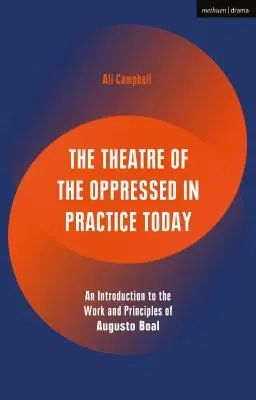 Teatrul celor oprimați în practica de astăzi: O introducere în opera și principiile lui Augusto Boal - The Theatre of the Oppressed in Practice Today: An Introduction to the Work and Principles of Augusto Boal