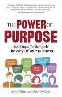 Puterea scopului - Inspiră echipele, implică clienții, transformă afacerea - Power of Purpose - Inspire teams, engage customers, transform business