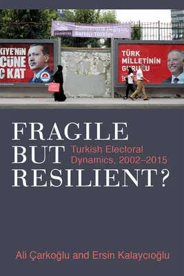Fragilă, dar rezistentă: Dinamica electorală turcă, 2002-2015 - Fragile But Resilient?: Turkish Electoral Dynamics, 2002-2015
